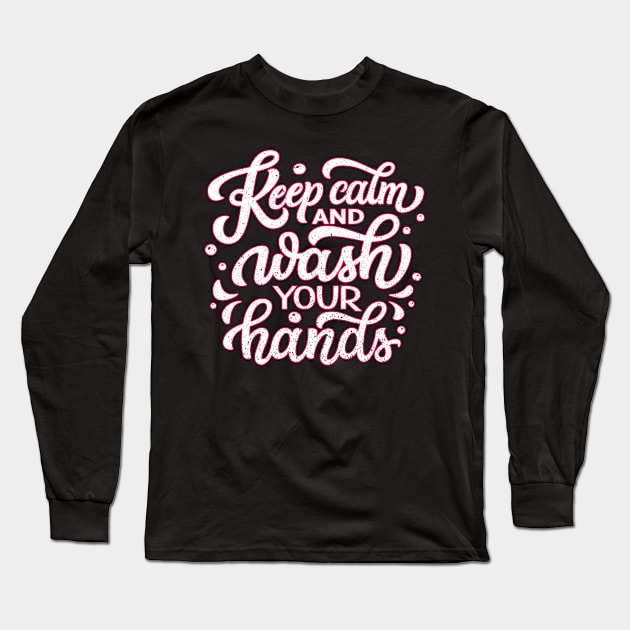 KEEP CALM AND WASH YOUR HANDS Long Sleeve T-Shirt by Mr.Speak